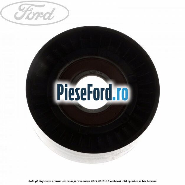 Rola ghidaj, curea transmisie cu AC Ford Mondeo 2014-2018 1.0 EcoBoost 125 cp M1CA, M1CB benzina