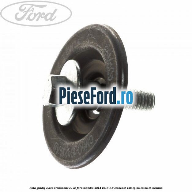Rola ghidaj, curea transmisie cu AC Ford Mondeo 2014-2018 1.0 EcoBoost 125 cp M1CA, M1CB benzina