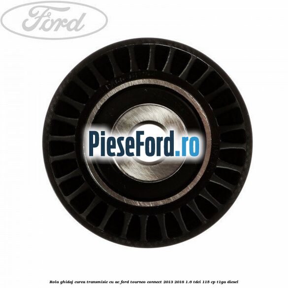 Rola ghidaj curea transmisie cu AC Ford Tourneo Connect 2013-2018 1.6 TDCi 115 cp T1GA diesel