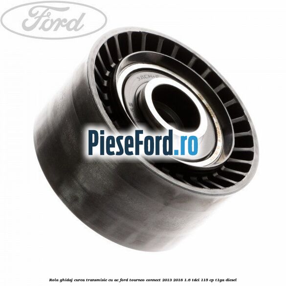Rola ghidaj curea transmisie cu AC Ford Tourneo Connect 2013-2018 1.6 TDCi 115 cp