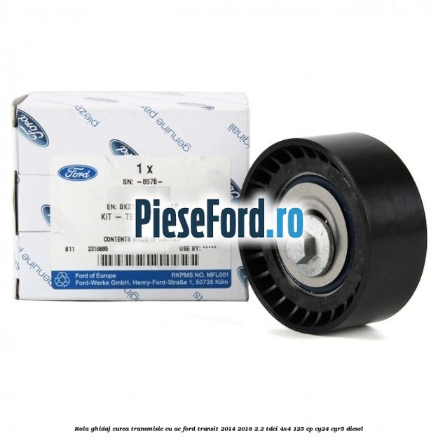 Rola ghidaj curea transmisie cu AC Ford Transit 2014-2018 2.2 TDCi 4x4 125 cp CY24, CYR5 diesel