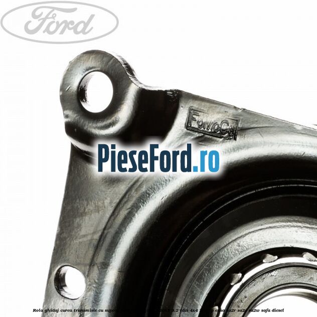 Rola ghidaj curea transmisie cu suport Ford Ranger 2012-2015 3.2 TDCi 4x4 200 cp Rola ghidaj curea transmisie cu suport Ford Ranger 2012-2015 3.2 TDCi 4x4 200 cp ENSA, SA2R, SA2S, SA2W, SAFA diesel