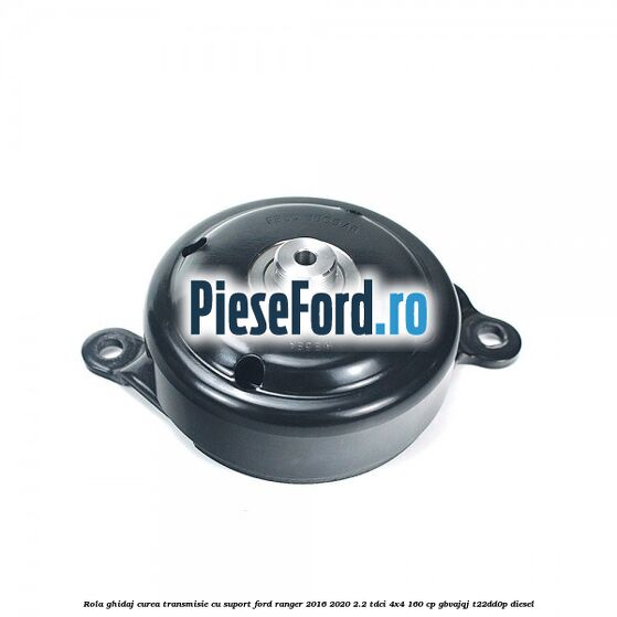 Rola ghidaj curea transmisie cu suport Ford Ranger 2016-2020 2.2 TDCi 4x4 160 cp GBVAJQJ, T22DD0P diesel