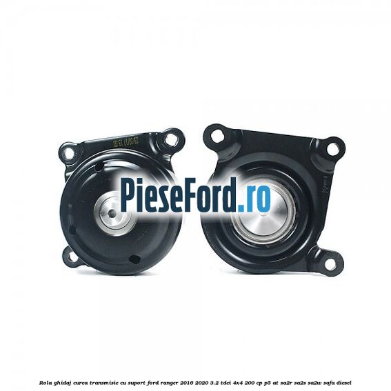 Rola ghidaj curea transmisie cu suport Ford Ranger 2016-2020 3.2 TDCi 4x4 200 cp Rola ghidaj curea transmisie cu suport Ford Ranger 2016-2020 3.2 TDCi 4x4 200 cp P5-AT, SA2R, SA2S, SA2W, SAFA diesel