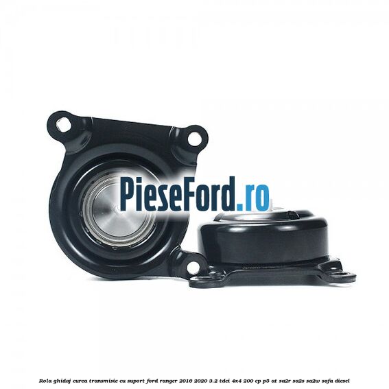Rola ghidaj curea transmisie cu suport Ford Ranger 2016-2020 3.2 TDCi 4x4 200 cp Rola ghidaj curea transmisie cu suport Ford Ranger 2016-2020 3.2 TDCi 4x4 200 cp P5-AT, SA2R, SA2S, SA2W, SAFA diesel