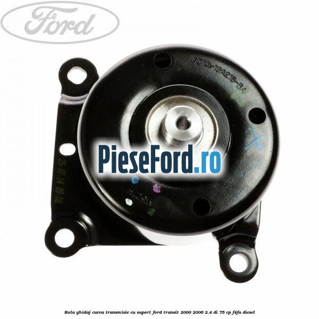 Rola ghidaj curea transmisie cu suport Ford Transit 2000-2006 2.4 DI 75 cp F4FA diesel