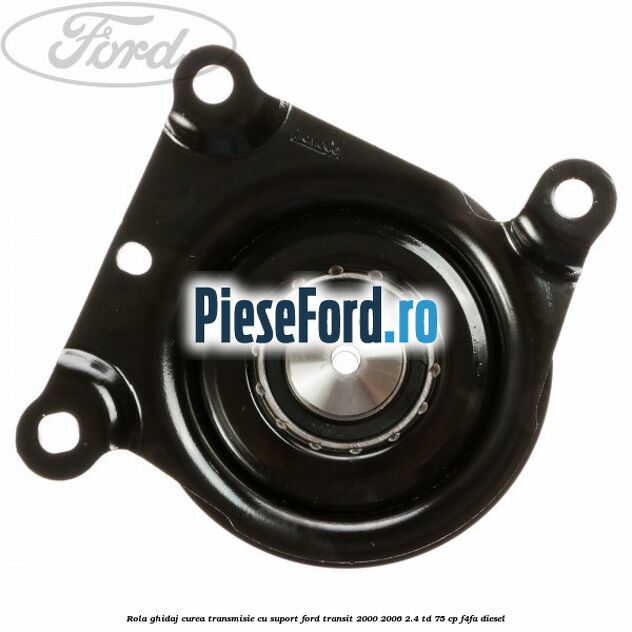 Rola ghidaj curea transmisie cu suport Ford Transit 2000-2006 2.4 TD 75 cp F4FA diesel