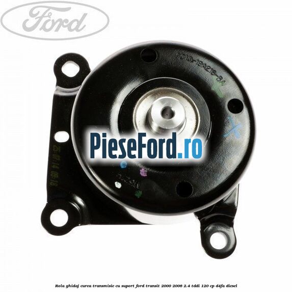 Rola ghidaj curea transmisie cu suport Ford Transit 2000-2006 2.4 TDdi 120 cp D4FA diesel