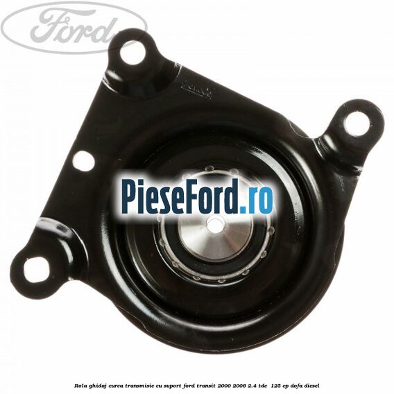 Rola ghidaj curea transmisie cu suport Ford Transit 2000-2006 2.4 TDE  125 cp DOFA diesel