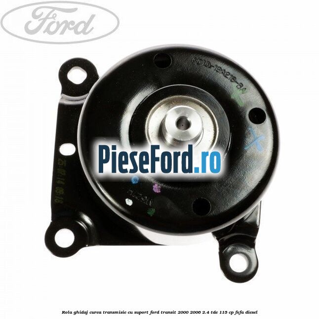 Rola ghidaj curea transmisie cu suport Ford Transit 2000-2006 2.4 TDE 115 cp FXFA diesel