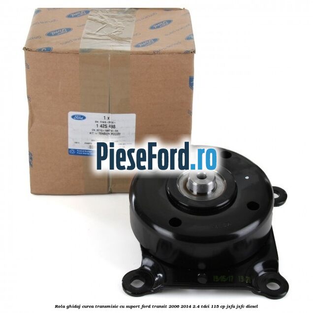 Rola ghidaj curea transmisie cu suport Ford Transit 2006-2014 2.4 TDCi 115 cp JXFA, JXFC diesel