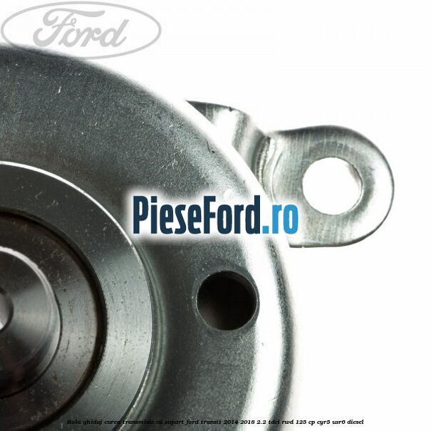 Rola ghidaj curea transmisie cu suport Ford Transit 2014-2018 2.2 TDCi RWD 125 cp CYR5, USR6 diesel