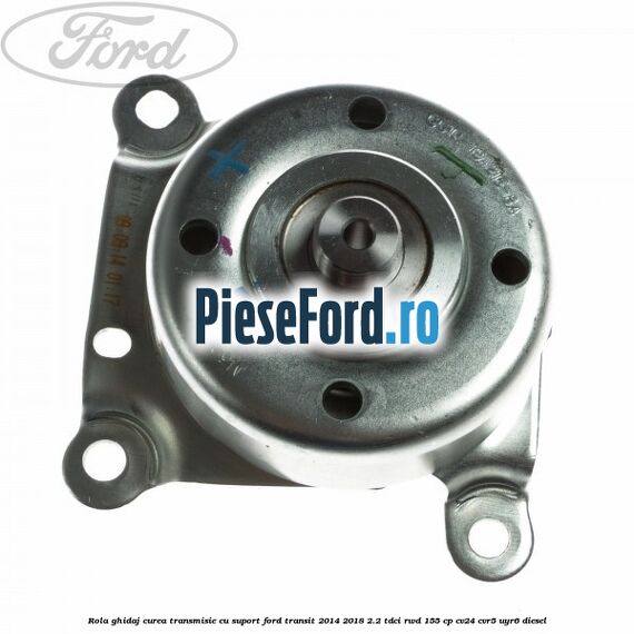 Rola ghidaj curea transmisie cu suport Ford Transit 2014-2018 2.2 TDCi RWD 155 cp CV24, CVR5, UYR6 diesel