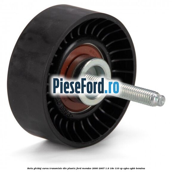 Rola ghidaj curea transmisie din plastic Ford Mondeo 2000-2007 1.8 16V 110 cp CGBA, CGBB benzina