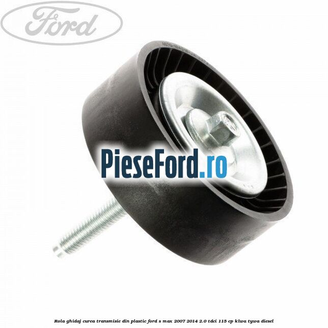 Rola ghidaj curea transmisie din plastic Ford S-Max 2007-2014 2.0 TDCi 115 cp