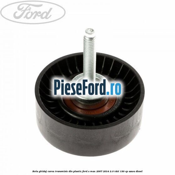 Rola ghidaj curea transmisie din plastic Ford S-Max 2007-2014 2.0 TDCi 130 cp AZWA diesel