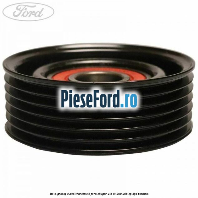 Rola ghidaj curea transmisie Ford Cougar 2.5 ST 200 205 cp SGA benzina