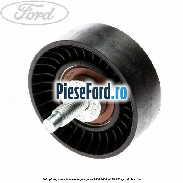 Rola ghidaj, curea transmisie Ford Focus 1998-2004 ST170 173 cp
