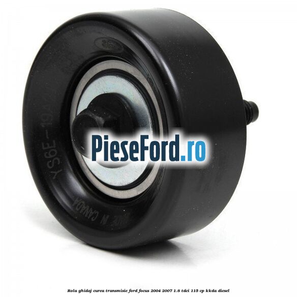 Rola ghidaj curea transmisie Ford Focus 2004-2007 1.8 TDCi 115 cp
