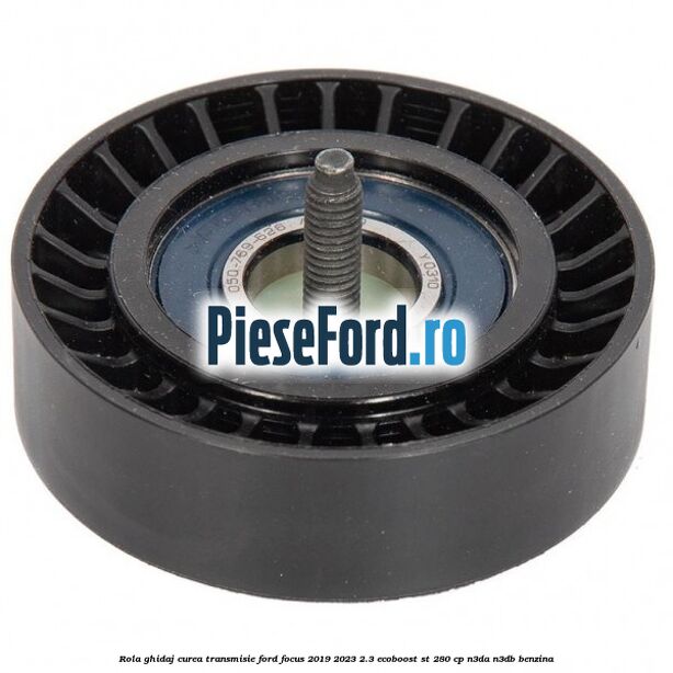 Rola ghidaj curea transmisie Ford Focus 2019-2023 2.3 EcoBoost ST 280 cp N3DA, N3DB benzina