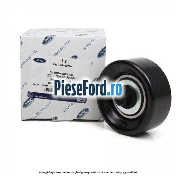 Rola ghidaj curea transmisie Ford Galaxy 2007-2014 1.8 TDCi 125 cp QYWA diesel