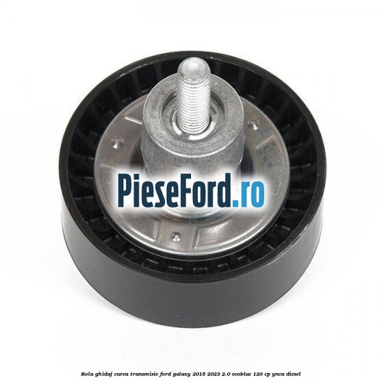 Rola ghidaj curea transmisie Ford Galaxy 2015-2023 2.0 EcoBlue 120 cp YNCA diesel