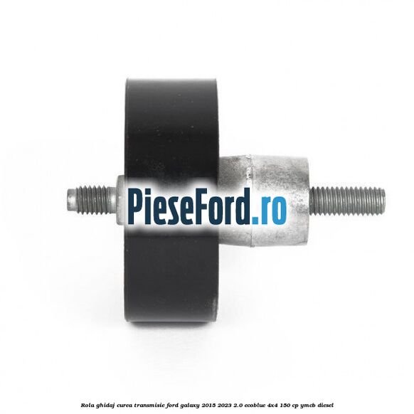 Rola ghidaj curea transmisie Ford Galaxy 2015-2023 2.0 EcoBlue 4x4 150 cp YMCB diesel
