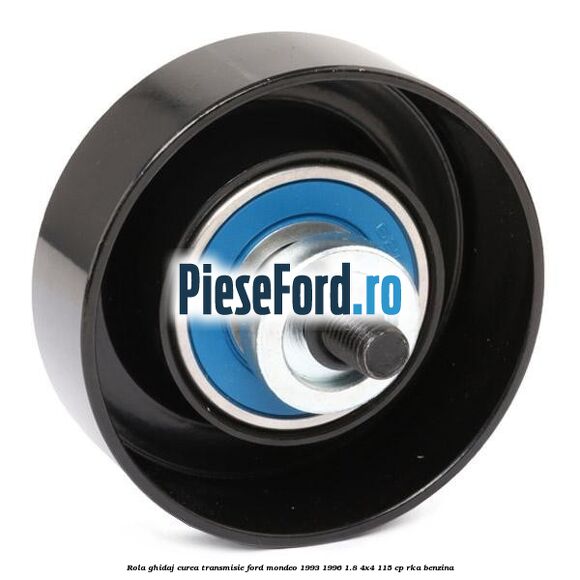 Rola ghidaj curea transmisie Ford Mondeo 1993-1996 1.8 4x4 115 cp RKA benzina