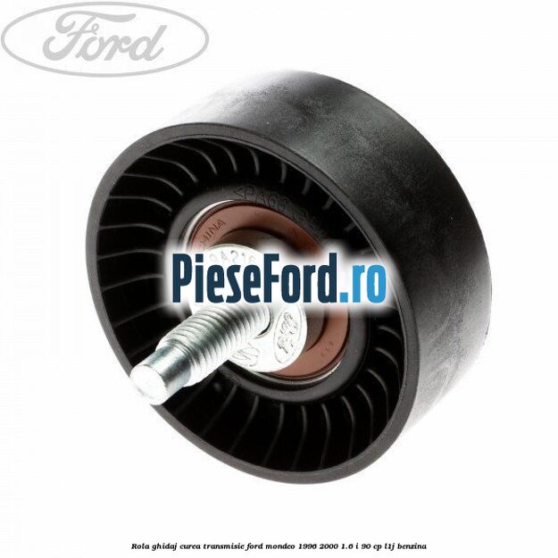 Rola ghidaj, curea transmisie Ford Mondeo 1996-2000 1.6 i 90 cp L1J benzina