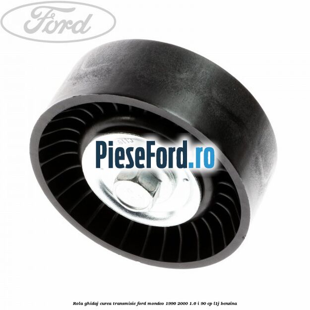 Rola ghidaj, curea transmisie Ford Mondeo 1996-2000 1.6 i 90 cp L1J benzina