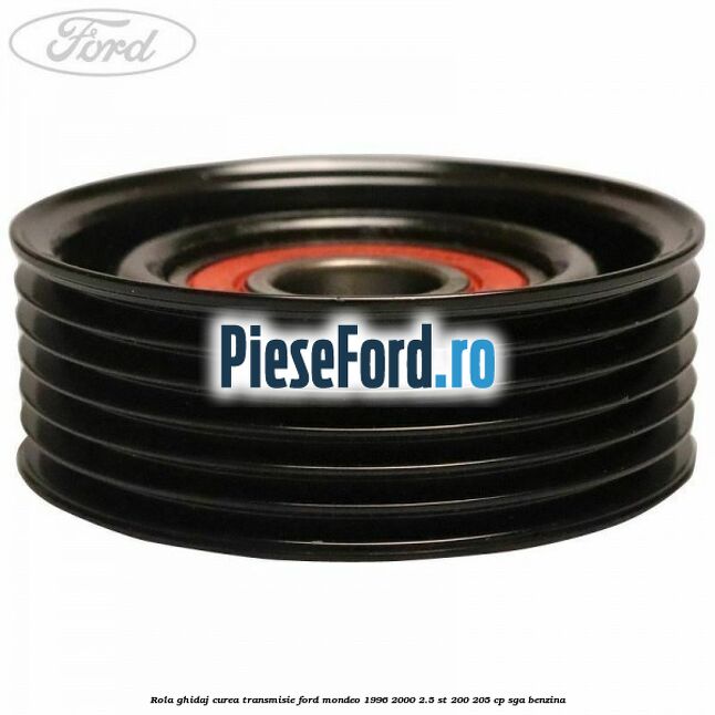 Rola ghidaj curea transmisie Ford Mondeo 1996-2000 2.5 ST 200 205 cp SGA benzina