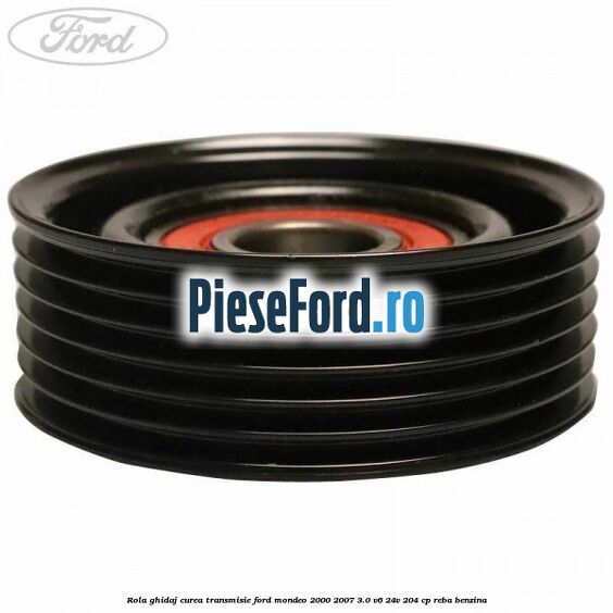 Rola ghidaj curea transmisie Ford Mondeo 2000-2007 3.0 V6 24V 204 cp REBA benzina