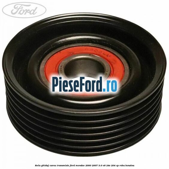 Rola ghidaj curea transmisie Ford Mondeo 2000-2007 3.0 V6 24V 204 cp