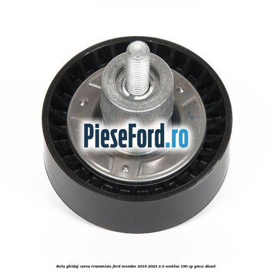 Rola ghidaj curea transmisie Ford Mondeo 2019-2023 2.0 EcoBlue 190 cp YMCC diesel