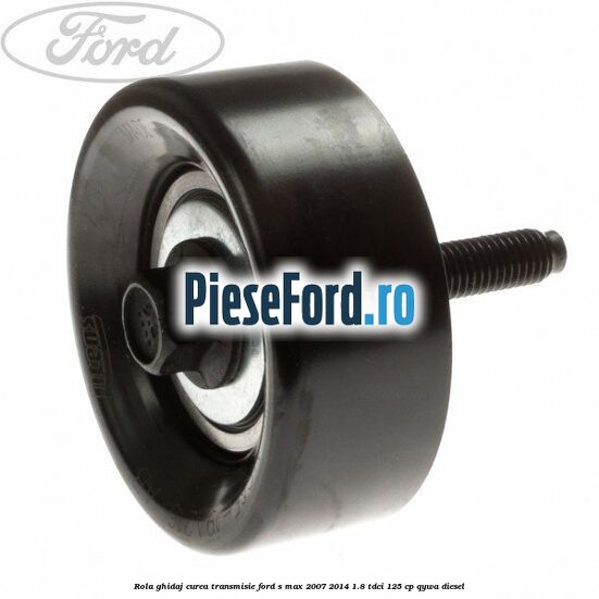 Rola ghidaj curea transmisie Ford S-Max 2007-2014 1.8 TDCi 125 cp QYWA diesel