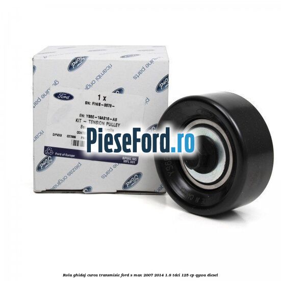 Rola ghidaj curea transmisie Ford S-Max 2007-2014 1.8 TDCi 125 cp QYWA diesel