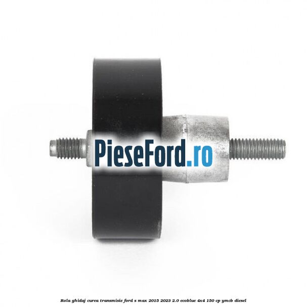 Rola ghidaj curea transmisie Ford S-Max 2015-2023 2.0 EcoBlue 4x4 150 cp YMCB diesel