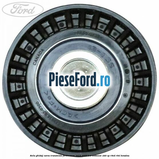 Rola ghidaj curea transmisie Ford S-Max 2015-2023 2.0 EcoBoost 240 cp Rola ghidaj curea transmisie Ford S-Max 2015-2023 2.0 EcoBoost 240 cp R9CD, R9CI benzina