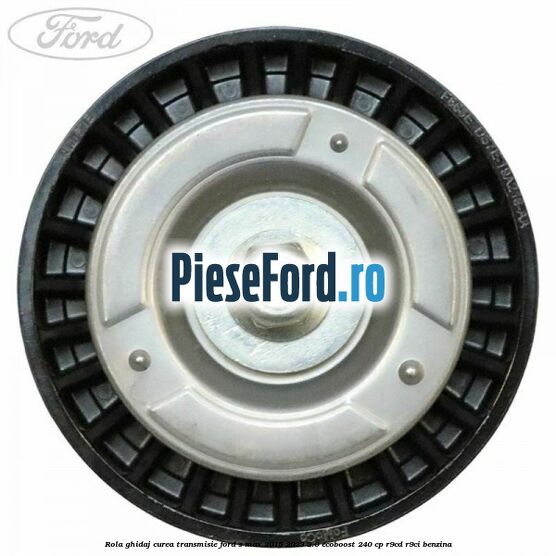 Rola ghidaj curea transmisie Ford S-Max 2015-2023 2.0 EcoBoost 240 cp Rola ghidaj curea transmisie Ford S-Max 2015-2023 2.0 EcoBoost 240 cp R9CD, R9CI benzina