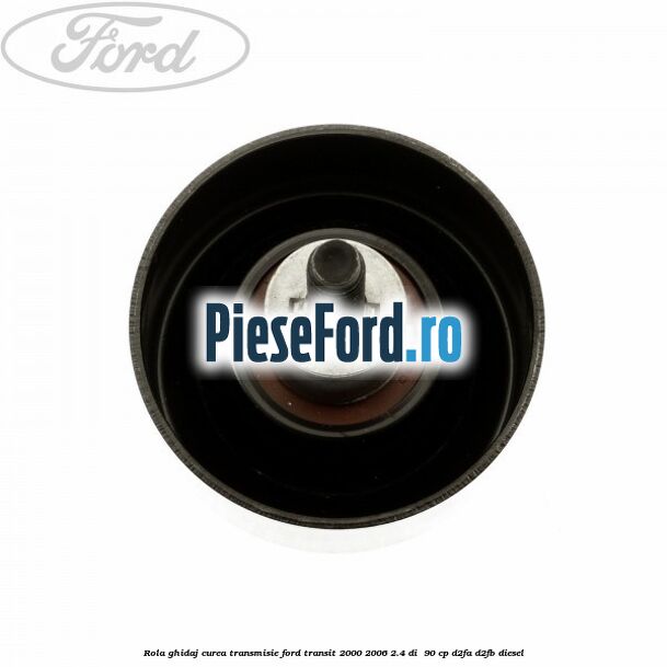 Rola ghidaj, curea transmisie Ford Transit 2000-2006 2.4 DI  90 cp D2FA, D2FB diesel