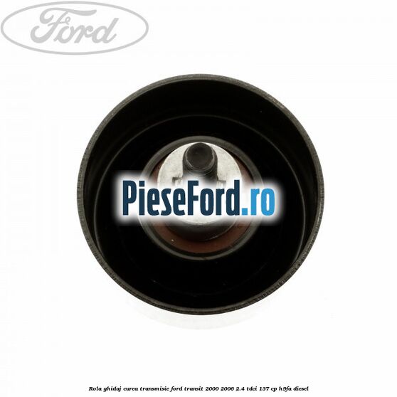 Rola ghidaj, curea transmisie Ford Transit 2000-2006 2.4 TDCi 137 cp H9FA diesel