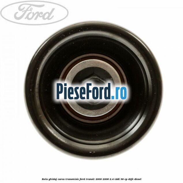 Rola ghidaj, curea transmisie Ford Transit 2000-2006 2.4 TDdi 90 cp D2FE diesel