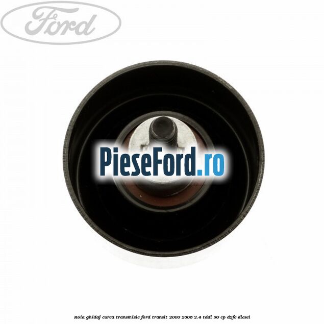 Rola ghidaj, curea transmisie Ford Transit 2000-2006 2.4 TDdi 90 cp D2FE diesel