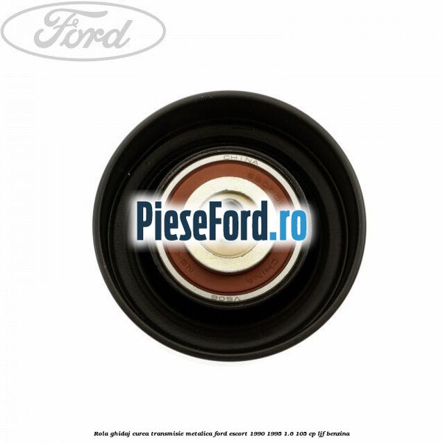 Rola ghidaj curea transmisie metalica Ford Escort 1990-1995 1.6 105 cp Rola ghidaj curea transmisie metalica Ford Escort 1990-1995 1.6 105 cp LJF benzina