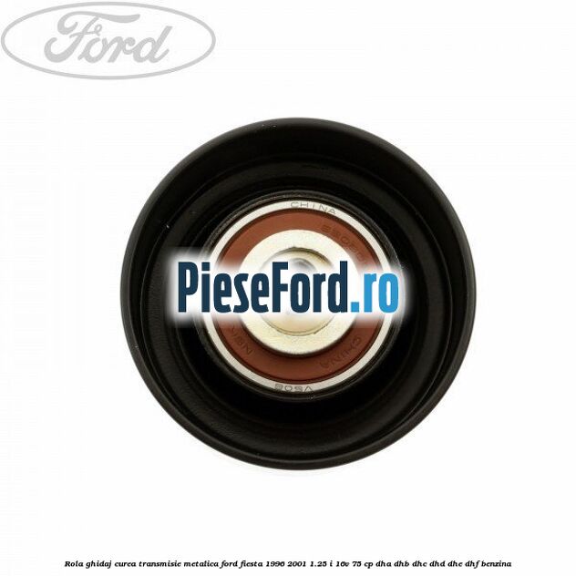 Rola ghidaj curea transmisie metalica Ford Fiesta 1996-2001 1.25 i 16V 75 cp DHA, DHB, DHC, DHD, DHE, DHF benzina