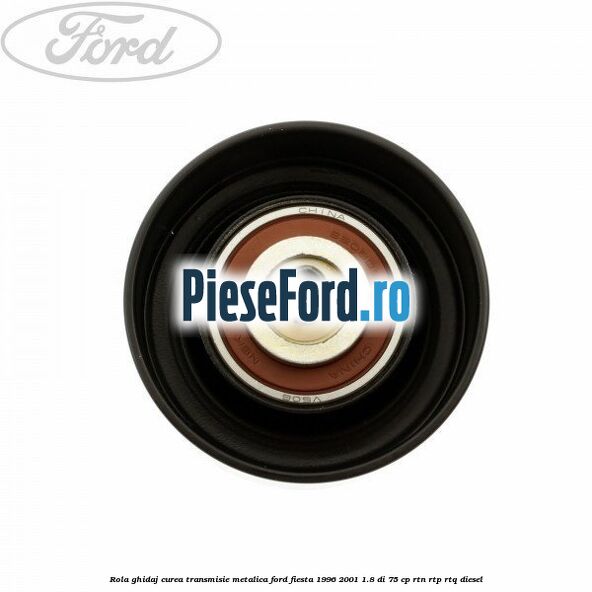 Rola ghidaj curea transmisie metalica Ford Fiesta 1996-2001 1.8 DI 75 cp RTN, RTP, RTQ diesel