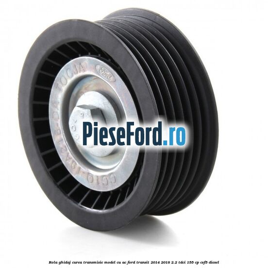 Rola ghidaj curea transmisie model cu AC Ford Transit 2014-2018 2.2 TDCi 155 cp CVF5 diesel