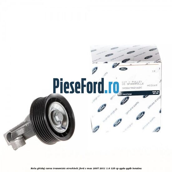 Rola ghidaj, curea transmisie strechbelt Ford C-Max 2007-2011 1.8 125 cp Rola ghidaj, curea transmisie strechbelt Ford C-Max 2007-2011 1.8 125 cp QQDA, QQDB benzina
