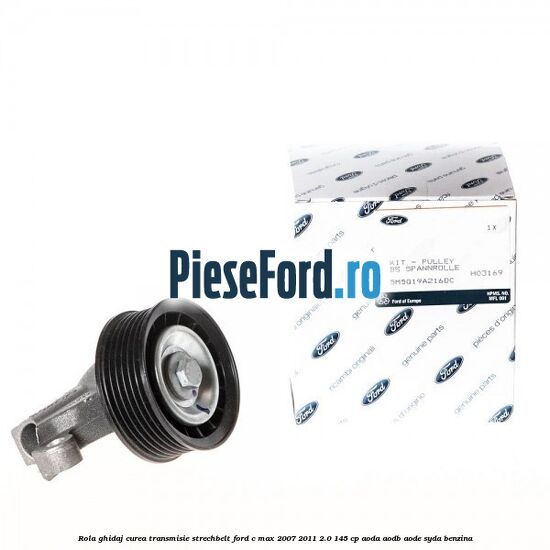 Rola ghidaj, curea transmisie strechbelt Ford C-Max 2007-2011 2.0 145 cp AODA, AODB, AODE, SYDA benzina