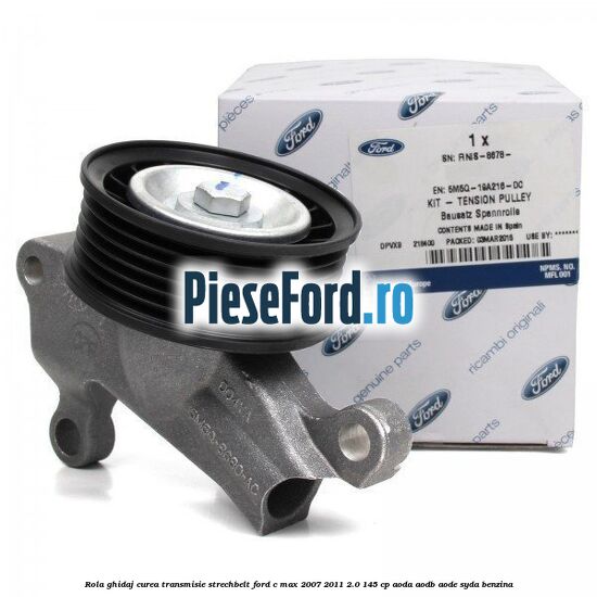 Rola ghidaj, curea transmisie strechbelt Ford C-Max 2007-2011 2.0 145 cp AODA, AODB, AODE, SYDA benzina